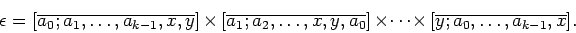 \begin{displaymath}{\epsilon=
[\overline{a_{0}; a_{1}, \ldots ,a_{k-1},x,y}]\, \...
...es \cdots \times \,{[\overline{y;a_{0}, \ldots, a_{k-1},x}] }.
\end{displaymath}